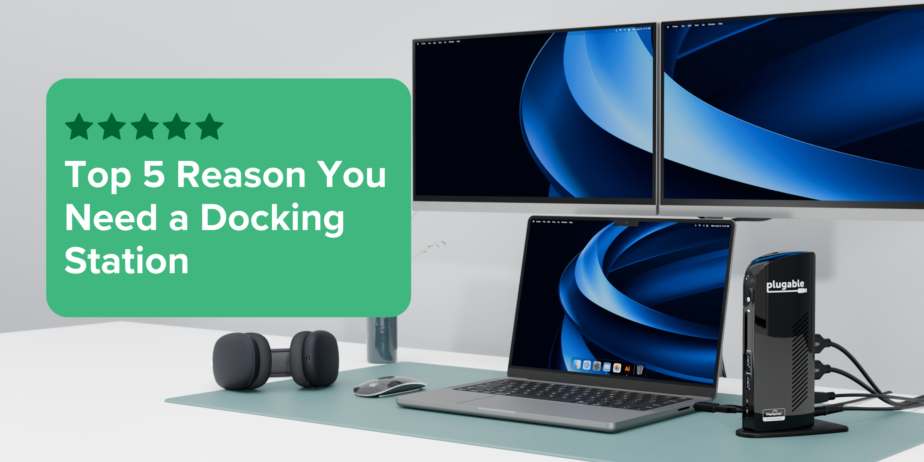 Top 5 Reasons You Need a Docking Station ~ Plugable Technologies