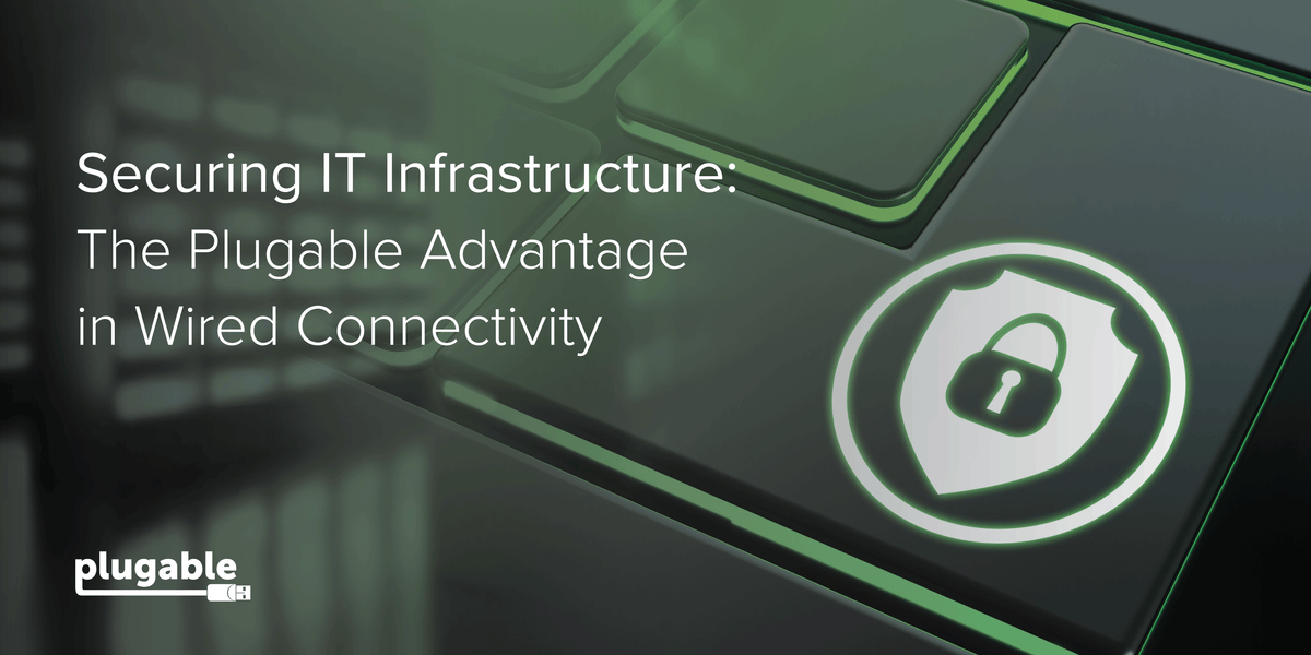 Securing IT Infrastructure: The Plugable Advantage in Wired Connectivi ...